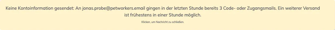 Gelbe Warnung: Keine Kontoinformation gesendet, an die Adresse gingen in der letzten Stunde bereits 3 Code- oder Zugangsmails
